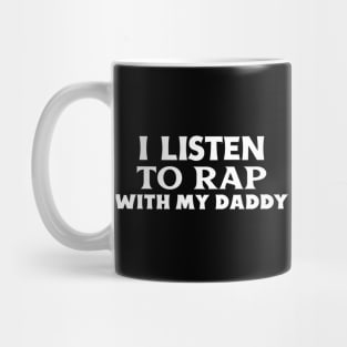 I Listen To Rap With My Daddy Mug